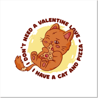 I don't  need a valentine Love, I have a cat and a Pizza Posters and Art